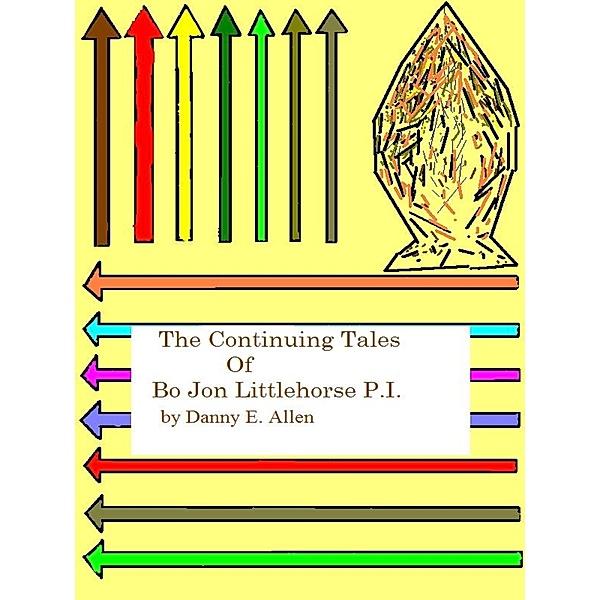 The Bo Jon Littlehorse P.I. series: The Continuing tales of Bo Jon Littlehorse, P.I., Danny E. Allen