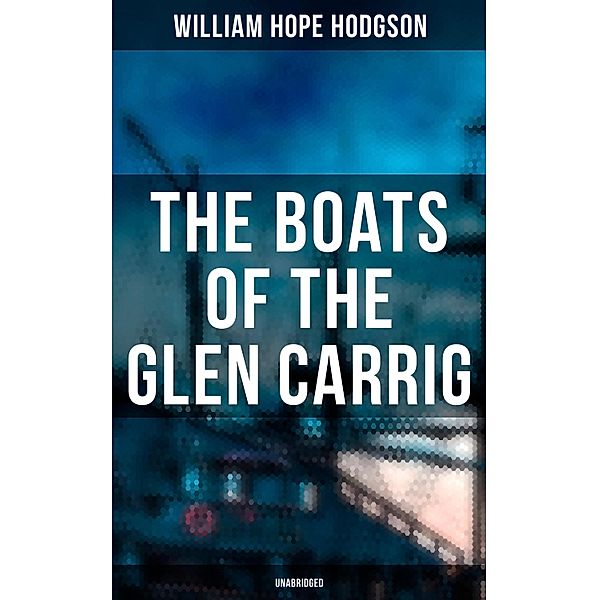 The Boats of the Glen Carrig (Unabridged), William Hope Hodgson