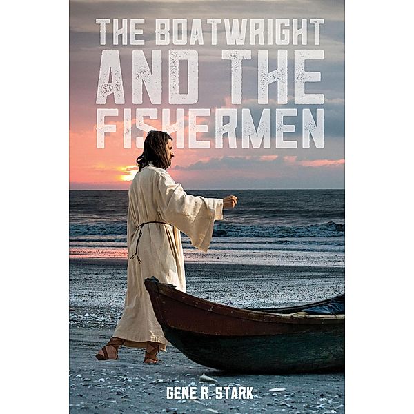 The Boatwright and the Fishermen, Gene R. Stark
