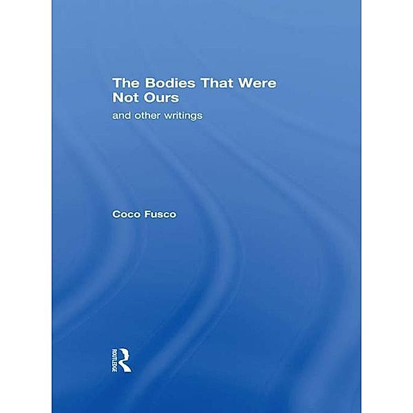 The Bodies That Were Not Ours, Coco Fusco