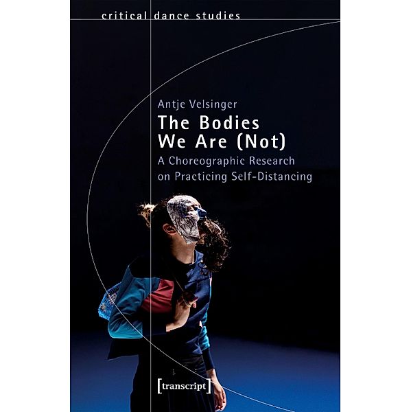 The Bodies We Are (Not) / TanzScripte Bd.71, Antje Velsinger