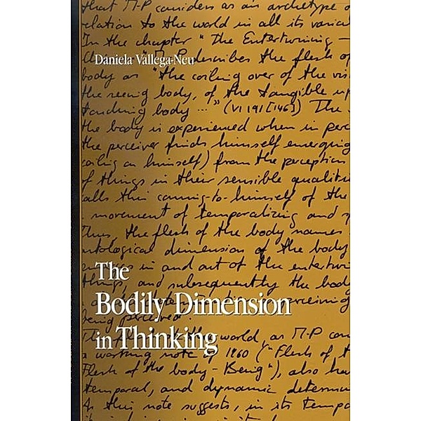 The Bodily Dimension in Thinking / SUNY series in Contemporary Continental Philosophy, Daniela Vallega-Neu