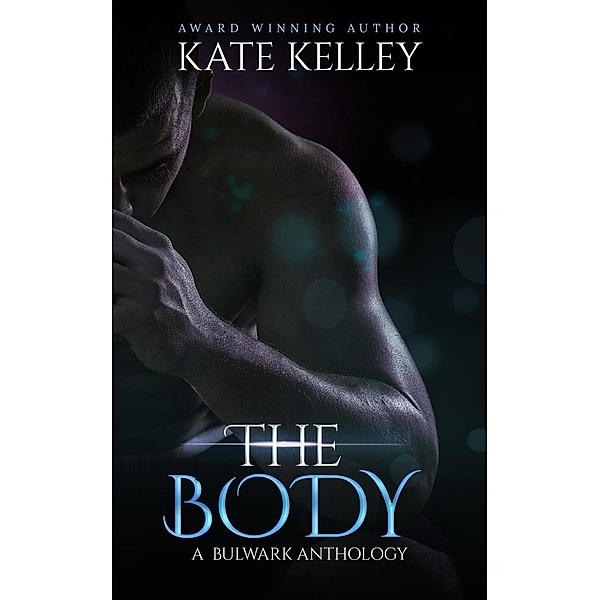 The Body (A Bulwark Anthology, #6), Kate Kelley