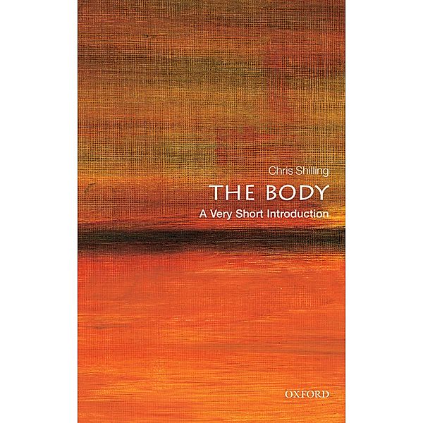 The Body: A Very Short Introduction / Very Short Introductions, Chris Shilling