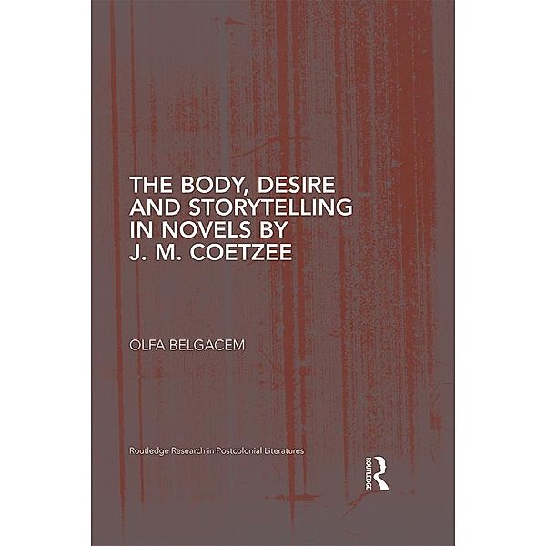 The Body, Desire and Storytelling in Novels by J. M. Coetzee, Olfa Belgacem
