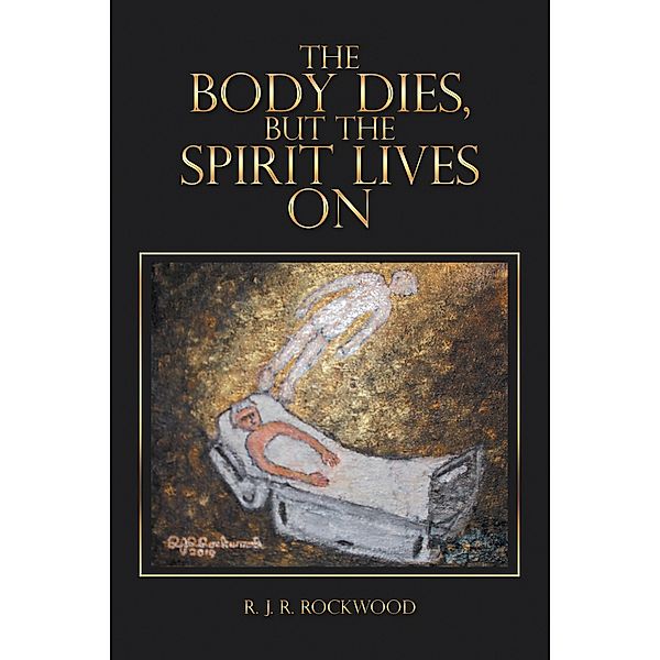 The Body Dies, but the Spirit Lives On, R. J. R. Rockwood