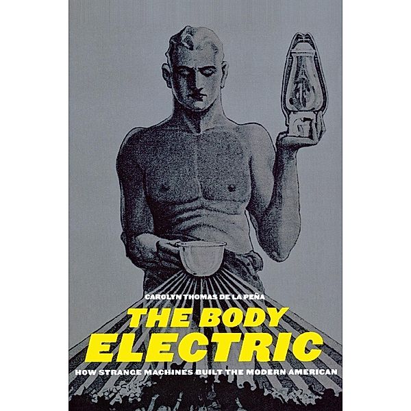 The Body Electric / American History and Culture Bd.11, Carolyn Thomas de la Pena