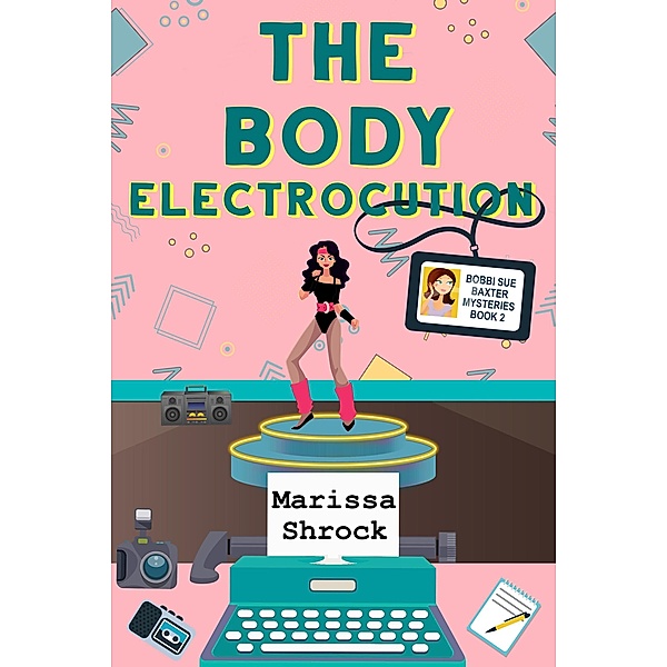 The Body Electrocution (Bobbi Sue Baxter Mysteries, #2) / Bobbi Sue Baxter Mysteries, Marissa Shrock
