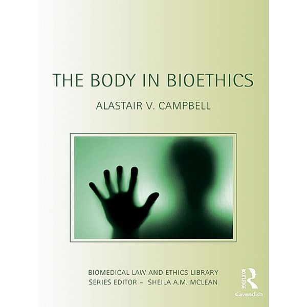 The Body in Bioethics, Alastair V. Campbell