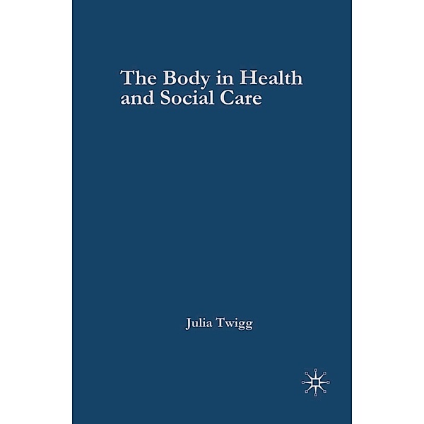 The Body in Health and Social Care, Julia Twigg