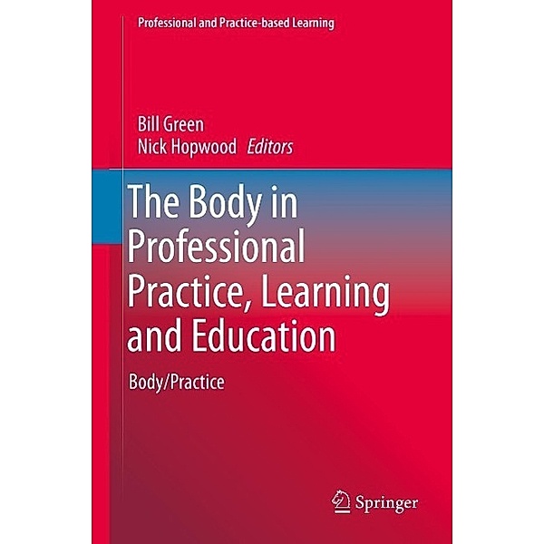 The Body in Professional Practice, Learning and Education / Professional and Practice-based Learning Bd.11