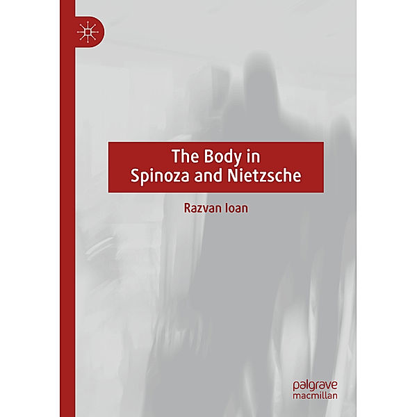 The Body in Spinoza and Nietzsche, Razvan Ioan
