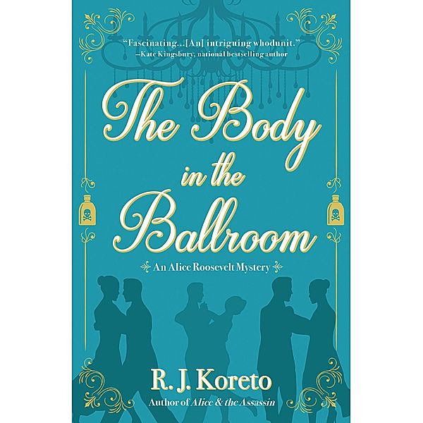 The Body in the Ballroom / An Alice Roosevelt Mystery, R. J. Koreto