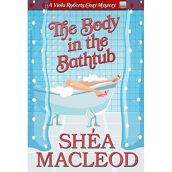 The Body in the Bathtub (Viola Roberts Cozy Mysteries, #4) / Viola Roberts Cozy Mysteries, Shéa MacLeod