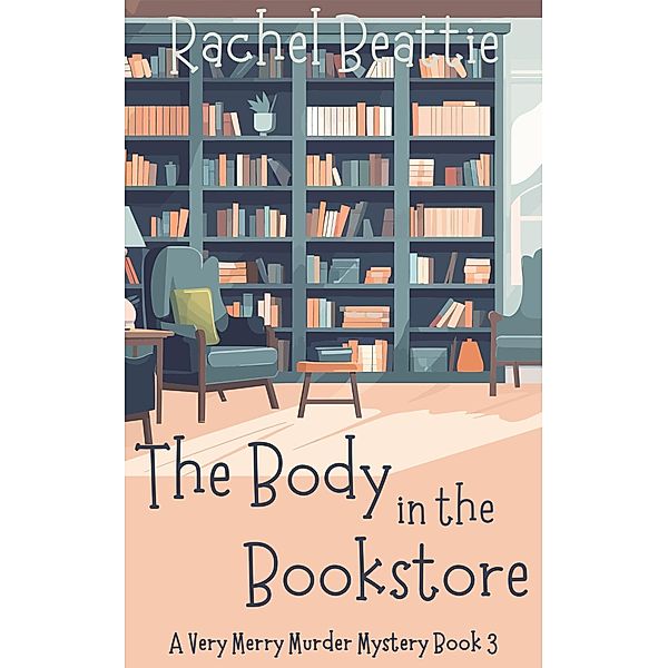 The Body in the Bookstore (A Very Merry Murder Mystery, #3) / A Very Merry Murder Mystery, Rachel Beattie