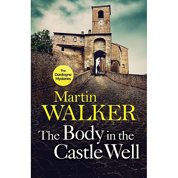 The Body in the Castle Well / The Dordogne Mysteries Bd.12, Martin Walker