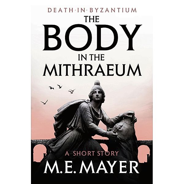 The Body in the Mithraeum, M. E. Mayer