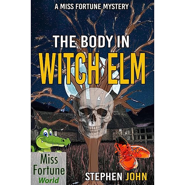 The Body in Witch Elm (Miss Fortune World) / Miss Fortune World, Stephen John