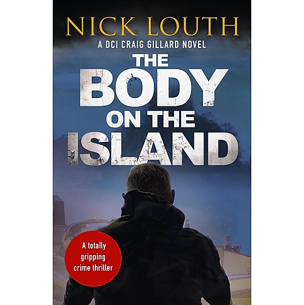 The Body on the Island / DCI Craig Gillard Crime Thrillers Bd.6, Nick Louth