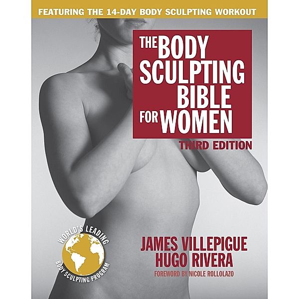 The Body Sculpting Bible for Women, Third Edition / Body Sculpting Bible Bd.19, James Villepigue, Hugo Rivera