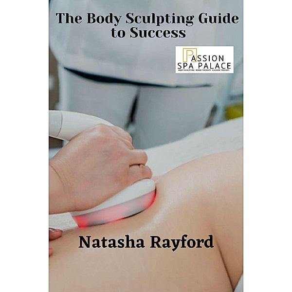 The Body Sculpting Guide to Success, Natasha Rayford