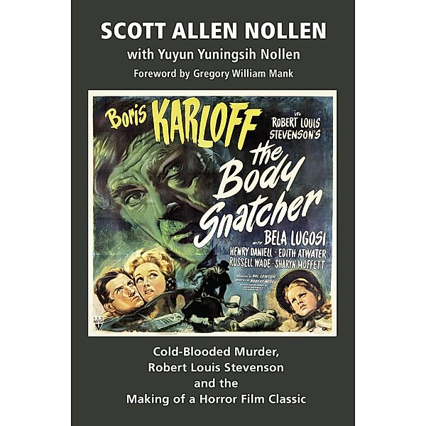 The Body Snatcher: Cold-Blooded Murder, Robert Louis Stevenson and the Making of a Horror Film Classic, Scott Allen Nolen, Yuyun Yuningsih Nollen