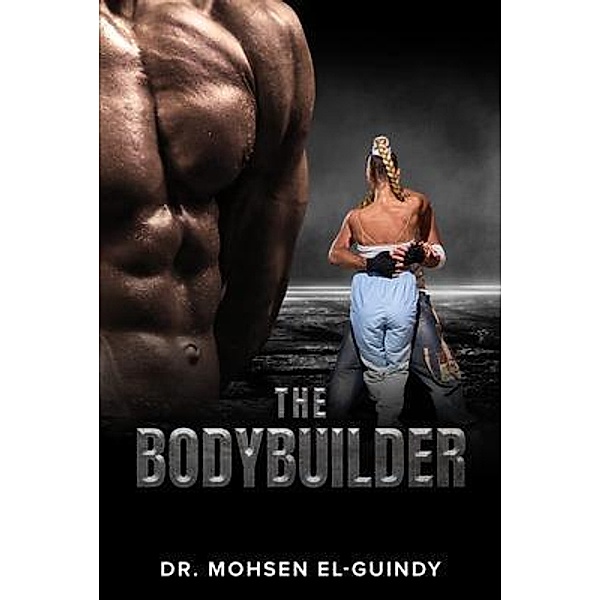 The Bodybuilder / Writers Branding LLC, Mohsen El-Guindy