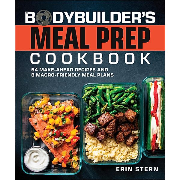 The Bodybuilder's Meal Prep Cookbook, Erin Stern
