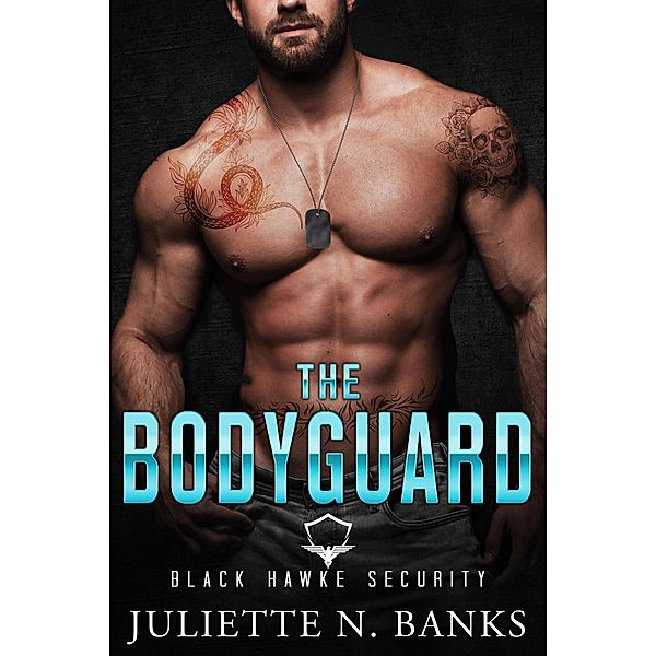 The Bodyguard (Black Hawke Security, #2) / Black Hawke Security, Juliette N Banks