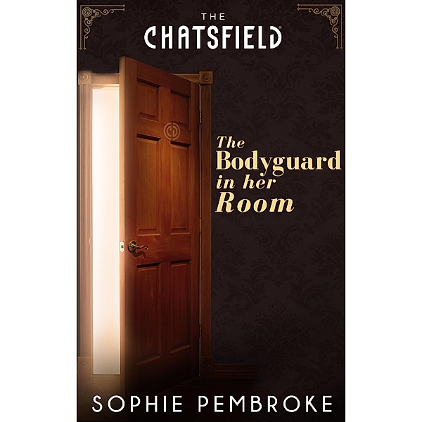 The Bodyguard in Her Room (A Chatsfield Short Story, Book 7) / Mills & Boon, Sophie Pembroke