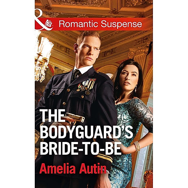 The Bodyguard's Bride-To-Be (Mills & Boon Romantic Suspense) (Man on a Mission, Book 9) / Mills & Boon Romantic Suspense, Amelia Autin