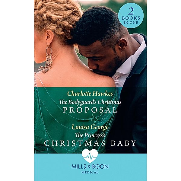 The Bodyguard's Christmas Proposal / The Princess's Christmas Baby: The Bodyguard's Christmas Proposal (Royal Christmas at Seattle General) / The Princess's Christmas Baby (Royal Christmas at Seattle General) (Mills & Boon Medical), Charlotte Hawkes, Louisa George