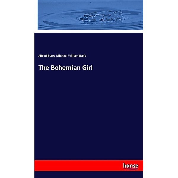 The Bohemian Girl, Alfred Bunn, Michael William Balfe