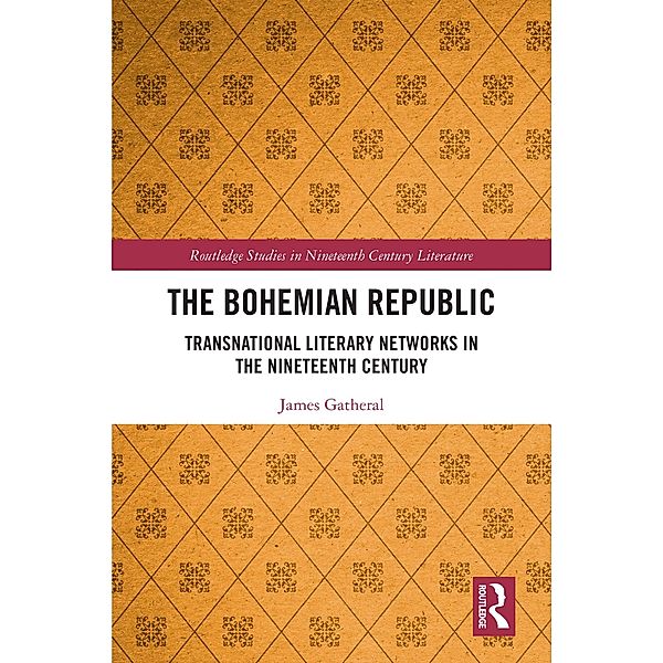 The Bohemian Republic / Routledge Studies in Nineteenth Century Literature, James Gatheral