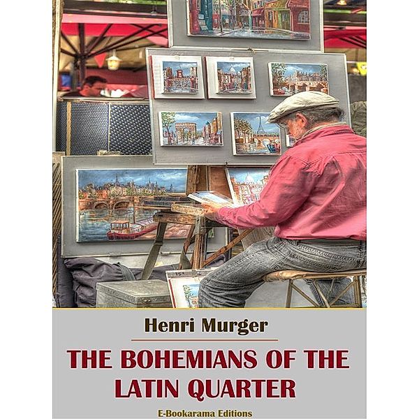 The Bohemians of the Latin Quarter, Henri Murger