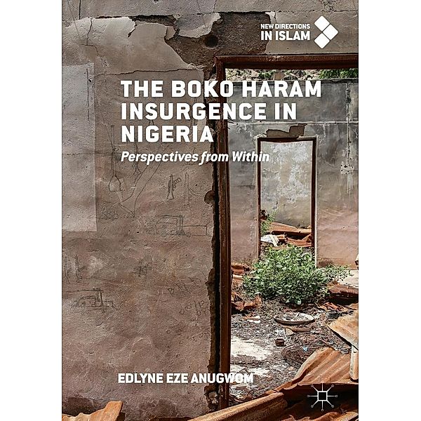 The Boko Haram Insurgence In Nigeria / New Directions in Islam, Edlyne Eze Anugwom
