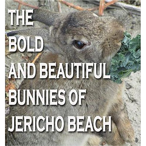 The Bold and Beautiful Bunnies of Jericho Beach / The Jericho Beach Collection Bd.1, Rowena Kong