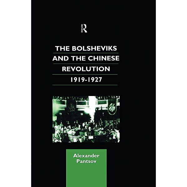 The Bolsheviks and the Chinese Revolution 1919-1927, Alexander Pantsov