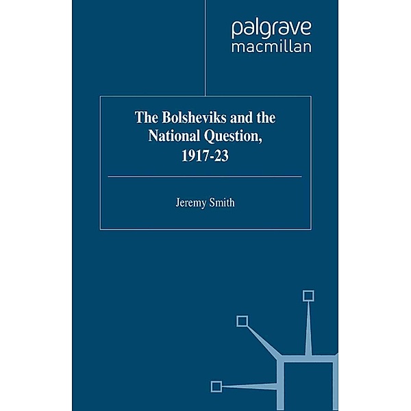 The Bolsheviks and the National Question, 1917-23 / Studies in Russia and East Europe, J. Smith