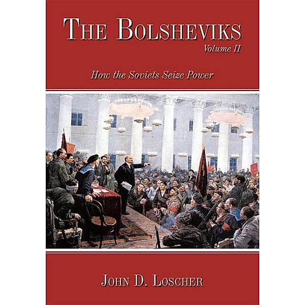 The Bolsheviks Volume Ii, John D. Loscher