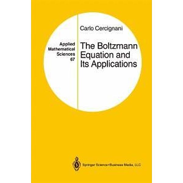 The Boltzmann Equation and Its Applications / Applied Mathematical Sciences Bd.67, Carlo Cercignani