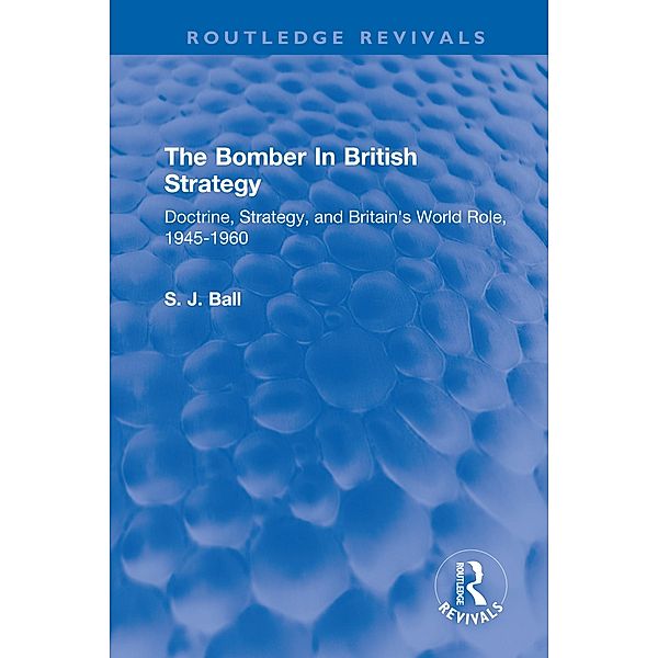 The Bomber In British Strategy, S. J. Ball