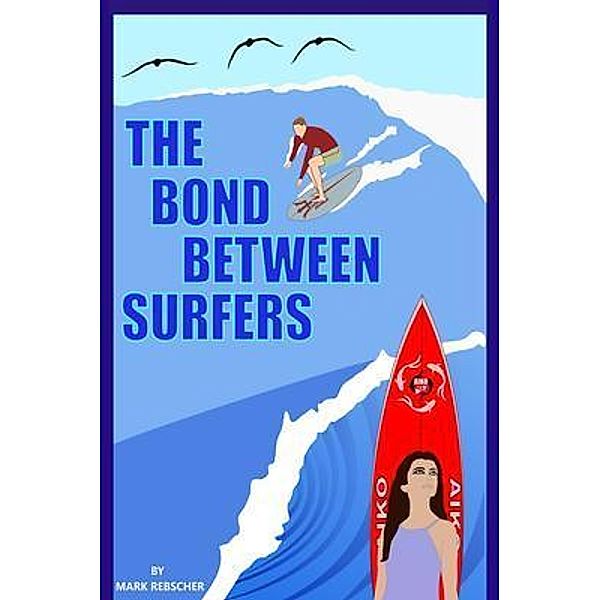 The Bond Between Surfers, Mark Rebscher