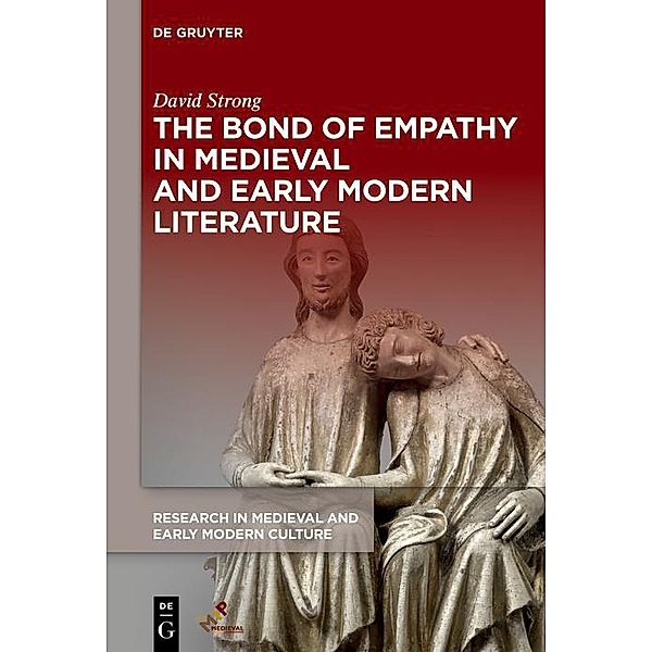 The Bond of Empathy in Medieval and Early Modern Literature / Research in Medieval and Early Modern Culture Bd.35, David Strong