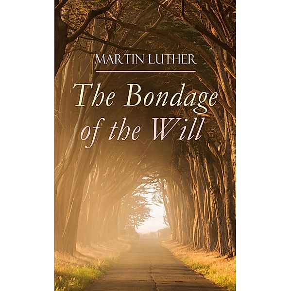 The Bondage of the Will, Martin Luther