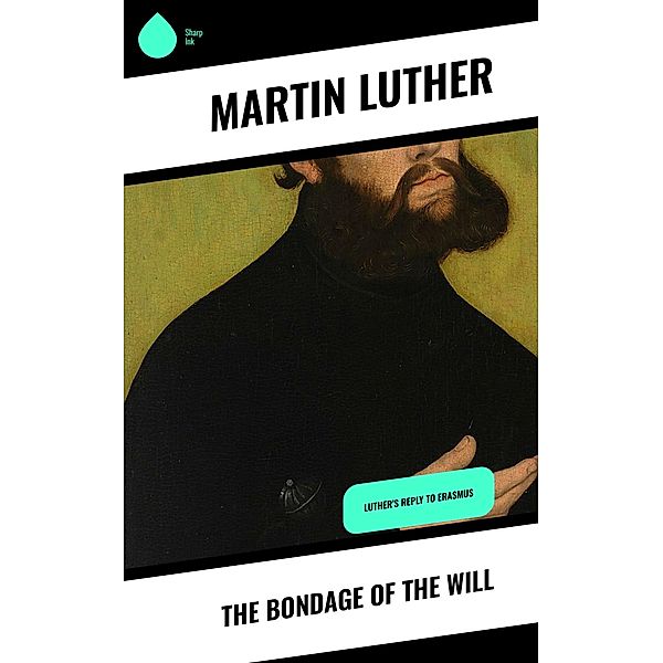 The Bondage of the Will, Martin Luther