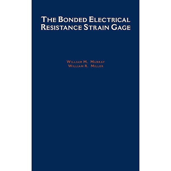 The Bonded Electrical Resistance Strain Gage, William M. Murray, William R. Miller