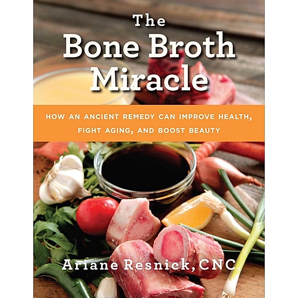 The Bone Broth Miracle, Ariane Resnick