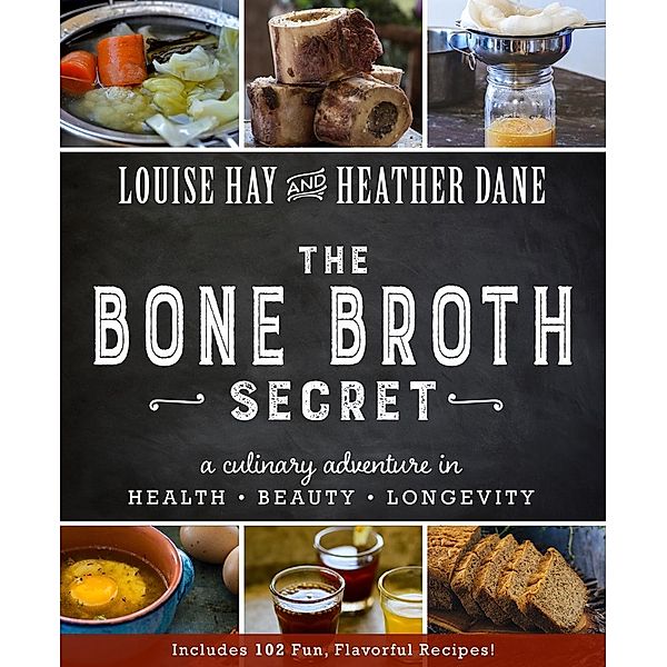 The Bone Broth Secret, Louise Hay, Heather Dane