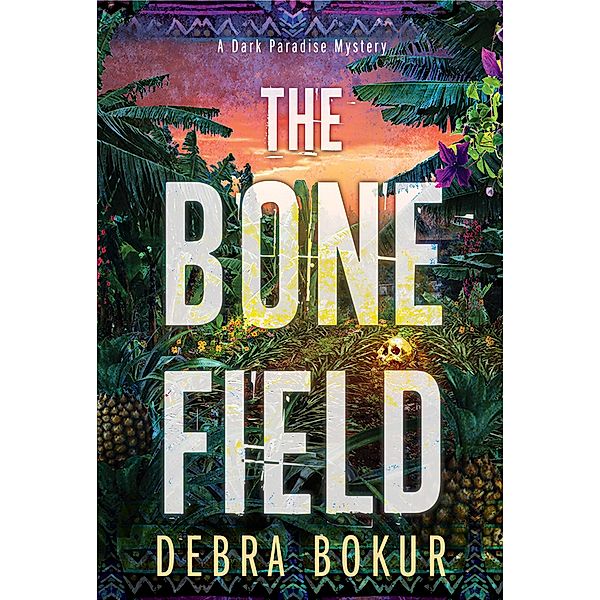 The Bone Field / A Dark Paradise Mystery Bd.2, Debra Bokur